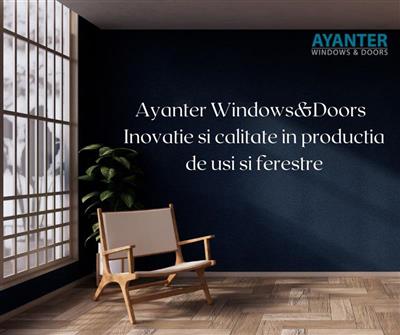 Ayanter Windows&Doors - Inovatie si calitate in productia de usi si ferestre